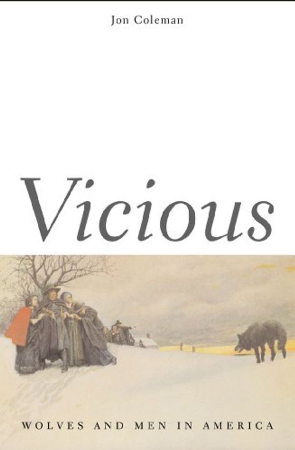 Cover Art for B0014CLW0U, Vicious: Wolves and Men in America (The Lamar Series in Western History) by Jon T. Coleman