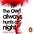 Cover Art for 9781473541238, The Owl Always Hunts At Night by Samuel Bjork