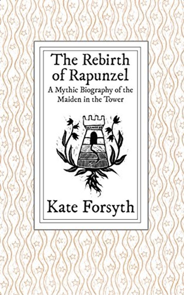 Cover Art for B01CJ0G99Y, The Rebirth of Rapunzel: A Mythic Biography of the Maiden in the Tower by Kate Forsyth