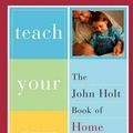 Cover Art for 9780738206943, Teach Your Own by John Holt