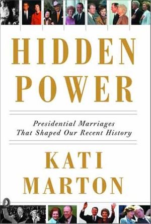 Cover Art for 9780375401060, Hidden power : presidential marriages that shaped our recent history by Kati Marton