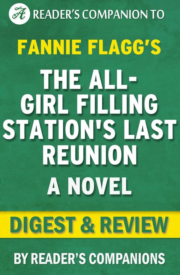 Cover Art for 9781519970817, The All-Girl Filling Station's Last Reunion: A Novel By Fannie Flagg Digest & Review by Reader's Companions