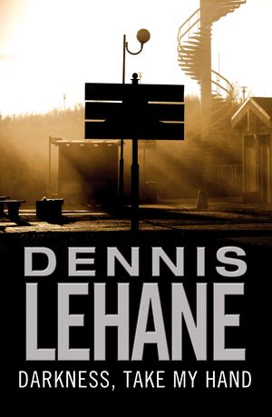 Cover Art for 9780748124756, Darkness, Take My Hand by Dennis Lehane