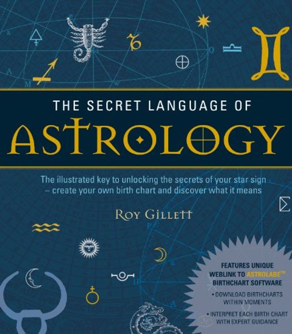 Cover Art for 9781780280080, The Secret Language of Astrology by Roy Gillett