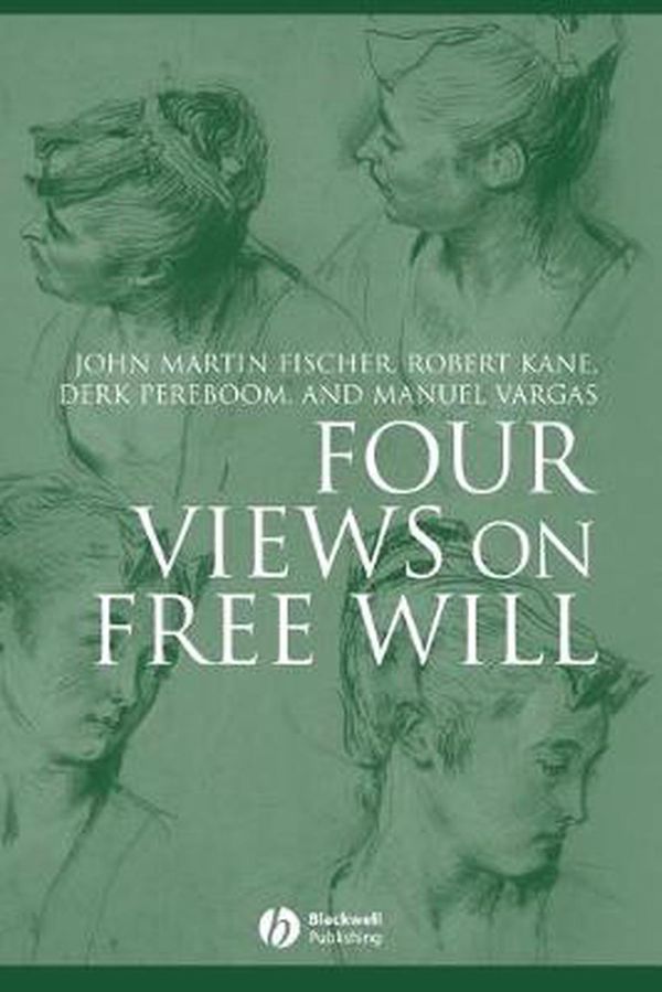 Cover Art for 9781405134866, Four Views on Free Will by John Martin Fischer, Robert Kane, Derk Pereboom, Manuel Vargas