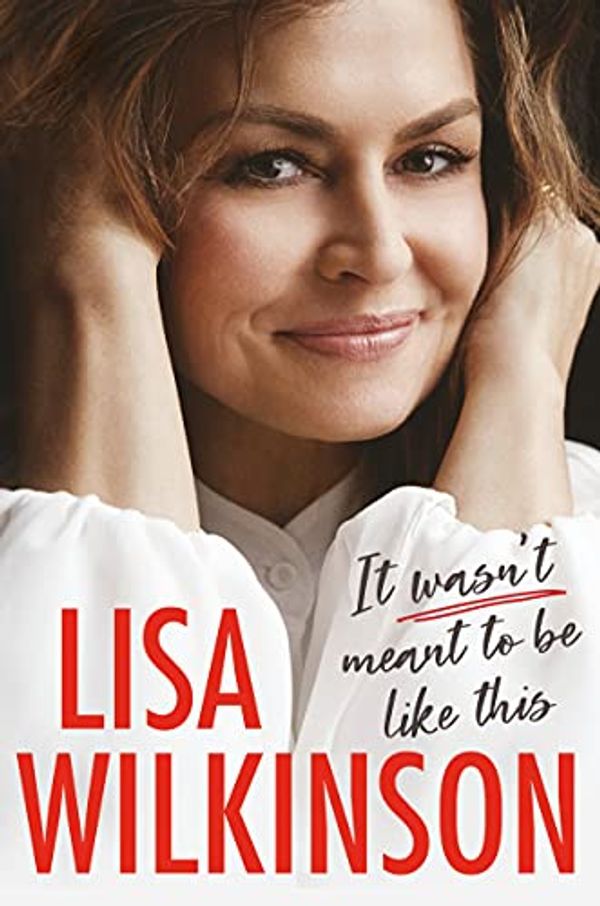 Cover Art for B094287JB5, It Wasn't Meant to Be Like This by Lisa Wilkinson