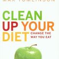 Cover Art for 9781844839506, Clean Up Your Diet by Max Tomlinson