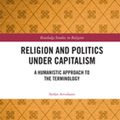 Cover Art for 9780429624421, Religion and Politics Under Capitalism: A Humanistic Approach to the Terminology by Stefan Arvidsson