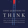 Cover Art for B095RQW92P, Using Questions to Think by Nathan Eric Dickman