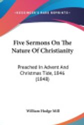 Cover Art for 9781104156114, Five Sermons On The Nature Of Christianity by William Hodge Mill