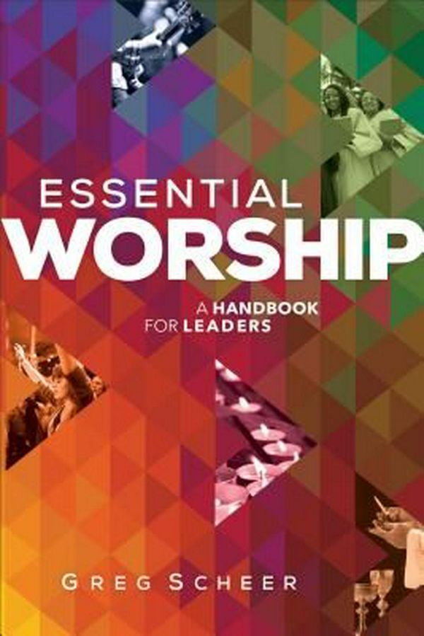 Cover Art for 9780801008283, Essential Worship: A Handbook for Leaders by Greg Scheer