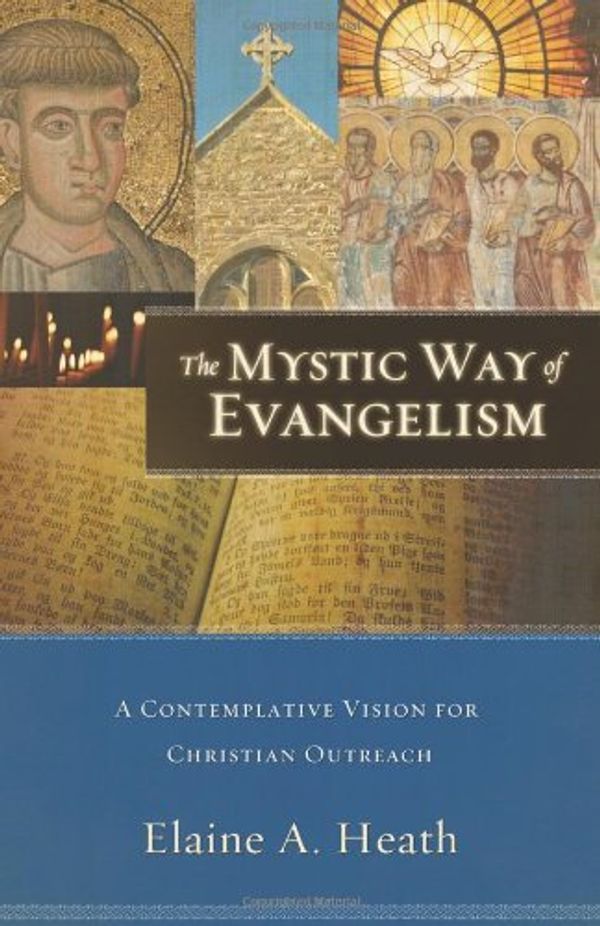 Cover Art for 9780801033254, The Mystic Way of Evangelism by Elaine A. Heath