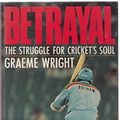 Cover Art for 9780854932344, Betrayal: Struggle for Cricket's Soul by Graeme Wright