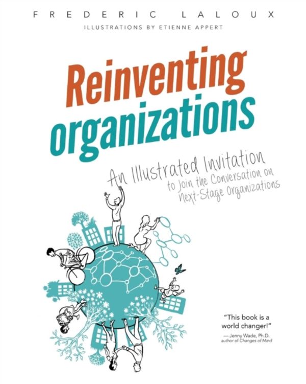 Cover Art for 9782960133554, Reinventing Organizations: An Illustrated Invitation to Join the Conversation on Next-Stage Organizations by Frederic Laloux