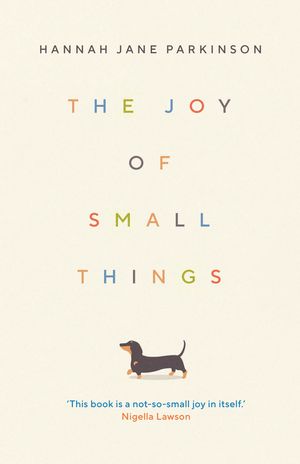 Cover Art for 9781783352357, The Joy of Small Things by Hannah Jane Parkinson
