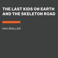 Cover Art for B085RKGQL1, The Last Kids on Earth and the Skeleton Road: The Last Kids on Earth, Book 6 by Max Brallier