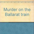 Cover Art for 9780869142455, Murder on the Ballarat train. by Kerry Greenwood