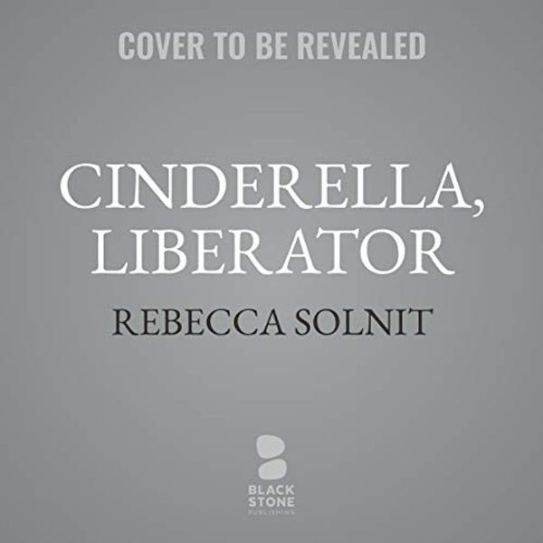 Cover Art for 9781982669904, Cinderella, Liberator by Rebecca Solnit