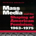 Cover Art for 9781604730517, Mass Media and the Shaping of American Feminism, 1963-1975 by Patricia Bradley