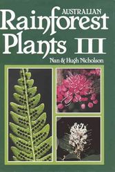 Cover Art for 9780958943635, Australian Rainforest Plants: in the Forest & in the Garden: Vol III by Nanette J. Nicholson , Hugh Nicholson, RW