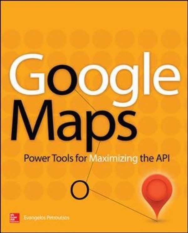 Cover Art for 9780071823029, Google Maps: Power Tools for Maximizing the API by Evangelos Petroutsos