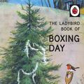 Cover Art for 9780718184865, The Ladybird Book of Boxing Day by Jason Hazeley, Joel Morris
