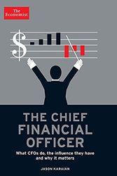 Cover Art for 9781610393850, The Chief Financial Officer: What Cfos Do, the Influence They Have, and Why It Matters by The Economist, Jason Karaian