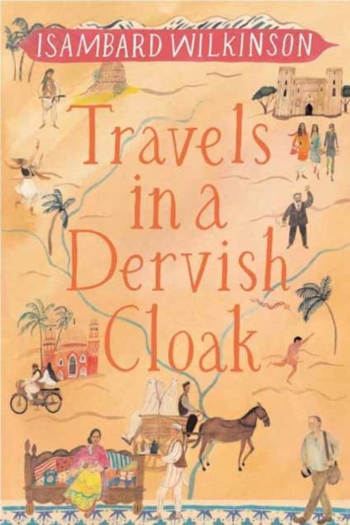 Cover Art for 9781780600789, Travels in a Dervish Cloak by Isambard Wilkinson