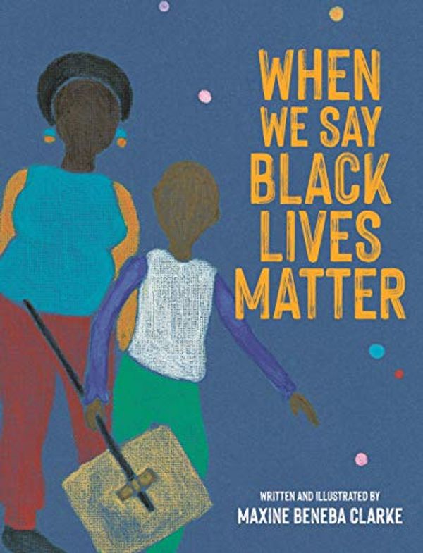 Cover Art for B08GKDB7HH, When We Say Black Lives Matter by Beneba Clarke, Maxine