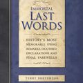 Cover Art for 9780857383099, Immortal Words: History's Most Memorable Quotations and the Stories Behind Them by Terry Breverton
