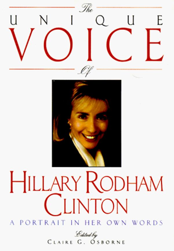 Cover Art for 9780380974160, The Unique Voice of Hillary Rodham Clinton: A Portrait in Her Own Words by Hillary Rodham Clinton, Claire G. Osborne
