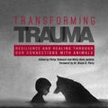 Cover Art for 9781557537959, Transforming Trauma: Resilience and Healing Through Our Connections With Animals (New Directions in the Human-Animal Bond) by Philip Tedeschi