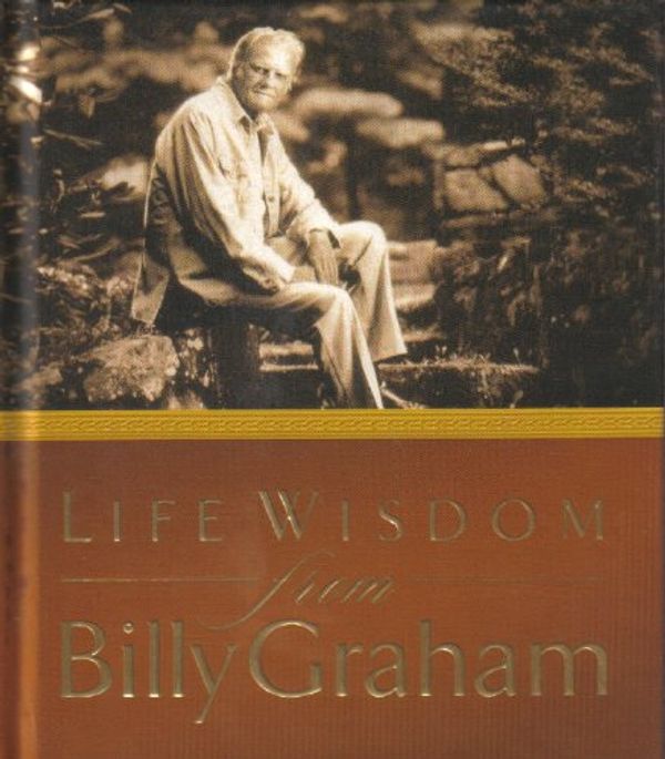 Cover Art for 9781595301208, BILLY GRAHAM by LIFE WISDOM FROM BILLY GRAHAM Edition: first