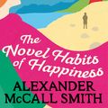 Cover Art for 9780349141022, The Novel Habits of Happiness by Alexander McCall Smith