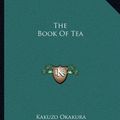 Cover Art for 9781162689333, The Book of Tea by Kakuzo Okakura