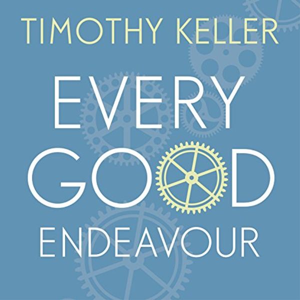 Cover Art for B01E7FH8MQ, Every Good Endeavour: Connecting Your Work to God's Plan for the World by Timothy Keller