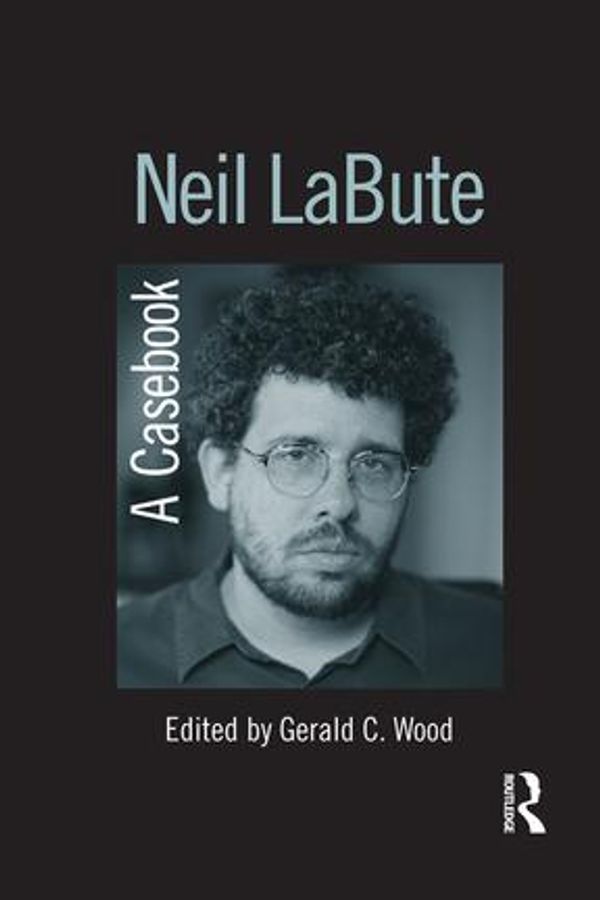 Cover Art for 9781135866969, Neil LaBute by Gerald C. Wood