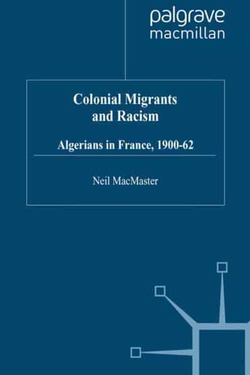 Cover Art for 9780312165017, Colonial Migrants and Racism: Algerians in France, 1900-62 by Neil Macmaster