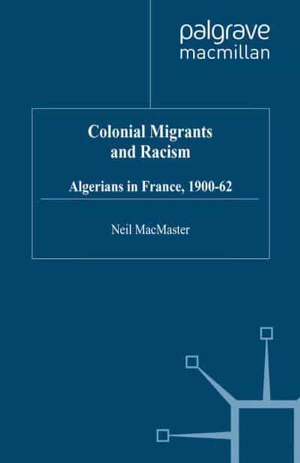 Cover Art for 9780312165017, Colonial Migrants and Racism: Algerians in France, 1900-62 by Neil Macmaster