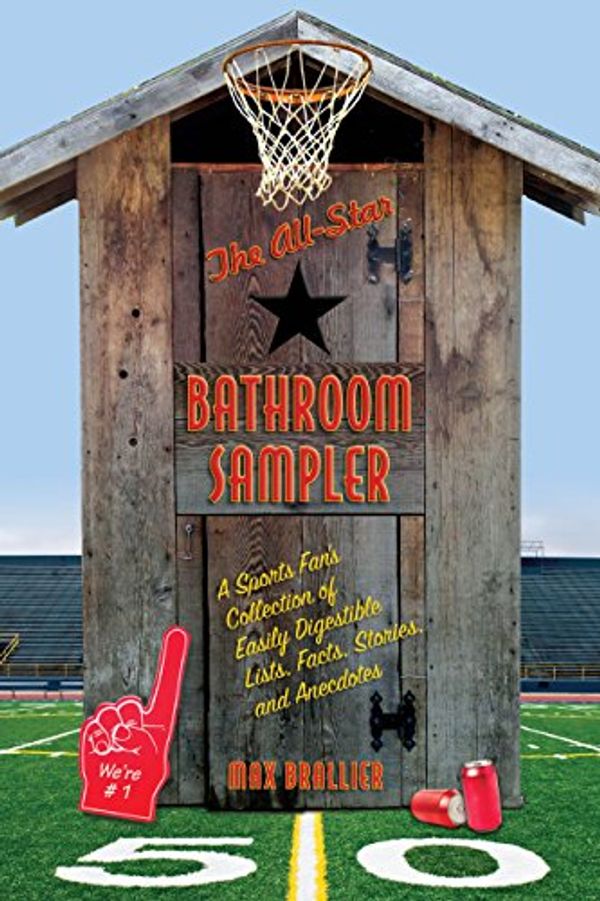 Cover Art for 9781599214764, The All-Star Bathroom Sampler: A Sports Fan’s Collection of Easily Digestible Lists, Facts, Stories, and Anecdotes by Max Brallier