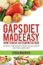 Cover Art for 9781500962883, Gaps Diet Made Easy: How to Beat Autism With Food: Eating the Right Food to Succeed On the Gaps Diet by Lynda Warwick