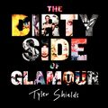 Cover Art for 9780062238764, The Dirty Side of Glamour by Tyler Shields