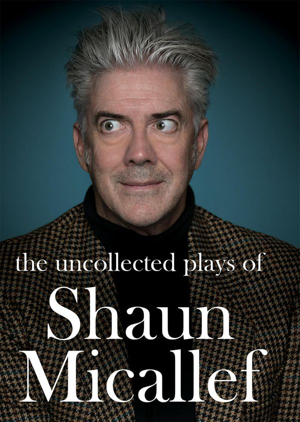 Cover Art for 9781925712025, The Uncollected Plays of Shaun Micallef by Shaun Micallef