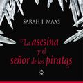 Cover Art for 9788420413488, La asesina y el señor de los piratas by Sarah J. Maas