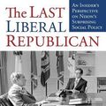 Cover Art for 9780700632053, The Last Liberal Republican: An Insider's Perspective on Nixon's Surprising Social Policy by John Roy Price