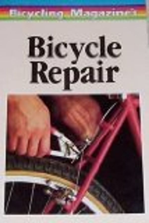 Cover Art for 9780878573158, Basic Bicycle Repair (Bicycling books) by Bicycling Magazine