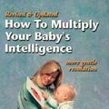 Cover Art for 9780971131729, How to Multiply Your Baby's Intelligence by Glenn Doman