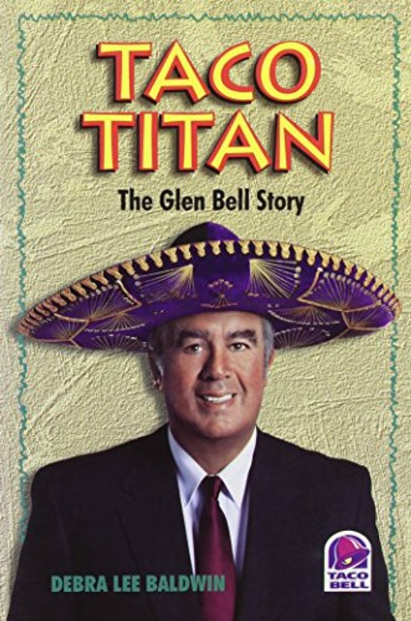 Cover Art for 9781929496105, Taco Titan The Glen Bell Story by Debra Lee Baldwin