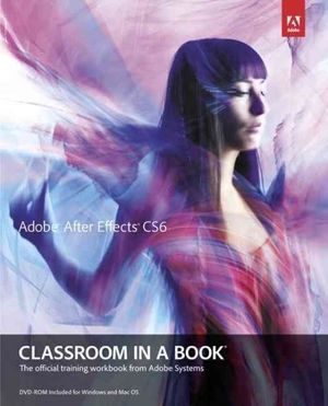 Cover Art for 9780321822437, Adobe After Effects CS6 Classroom in a Book by Adobe Creative Team