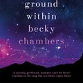 Cover Art for 9781473647671, The Galaxy, and the Ground Within: Wayfarers 4 by Becky Chambers